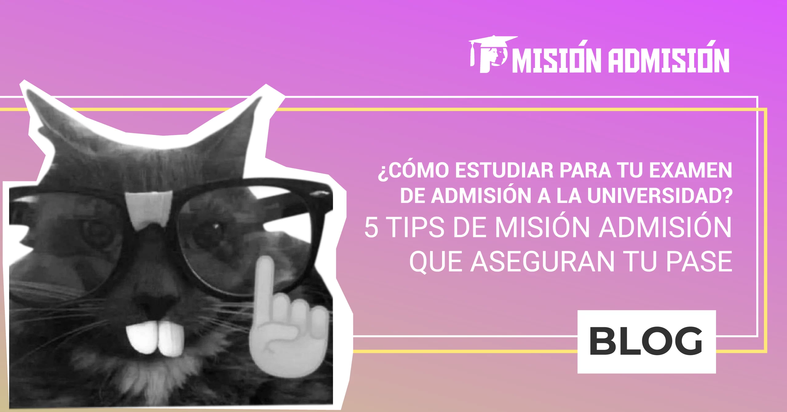 ¿Cómo estudiar para tu examen de admisión a la universidad? 5 tips de Misión Admisión que aseguran tu pase