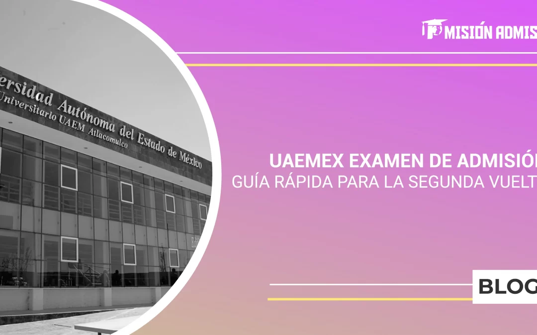UAEMEX examen de admisión. Guía rápida para la segunda vuelta