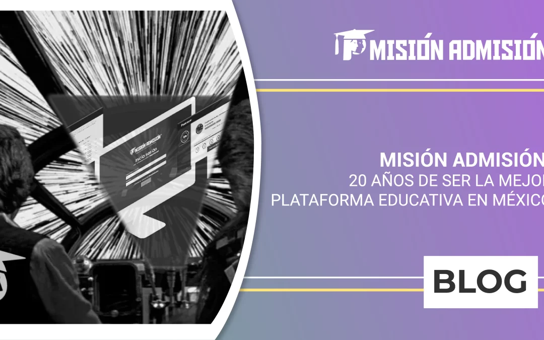 Misión Admisión: 20 años de la mejor plataforma educativa en México